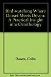 Bird-watching Where Dorset Meets Devon: A Practical Insight into Ornithology