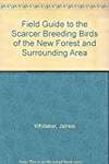 Field Guide to the Scarcer Breeding Birds of the New Forest and Surrounding Area