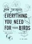 How to Build Everything You Need for Your Birds, from Aviaries.to Nestboxes