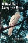 A Bird Shall Carry The Voice