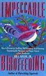 Impeccable Birdfeeding: How to Discourage Scuffling, Hull-Dropping, Seed-Throwing, Unmentionable Nuisances and Vulgar Chatter at Your Birdfeeder