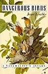 Dangerous Birds: A Naturalist's Aviary