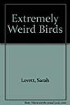 Extremely Weird Birds