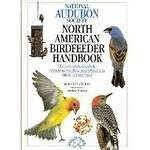 The National Audubon Society North American Birdfeeder Handbook
