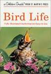 Bird Life: A Guide to the Behavior and Biology of Birds