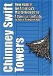 Chimney Swift Towers: New Habitat For America's Mysterious Birds: A Construction Guide