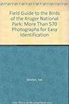 Field Guide to the Birds of the Kruger National Park: More Than 570 Photographs for Easy Identification