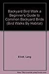 Backyard Bird Walk a Beginner's Guide to Common Backyard Birds