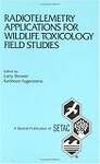 Radiotelemetry Applications for Wildlife Toxicology Field Studies: Proceedings from a Pellston Workshop on Avian Radiotelemetry in Support of Studies, 5-8 January 1993, Pacific Grove, Ca