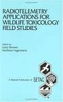 Radiotelemetry Applications for Wildlife Toxicology Field Studies: Proceedings from a Pellston Workshop on Avian Radiotelemetry in Support of Studies, 5-8 January 1993, Pacific Grove, Ca