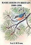 Status of Rare Birds in Britain and Ireland, 1800-1990: Rare Birds in Britain, 1800-1990