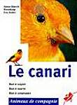 Le canari : Bien le soigner, bien le nourrir, bien le comprendre