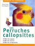 Les perruches callopsittes : Bien les soigner, bien les nourrir, bien les comprendre