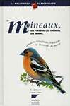 Les moineaux, les pinsons, les canaris, les serins. Et tous les FringillidÃ©s, EstrildidÃ©s, et PassÃ©ridÃ©s du Monde.