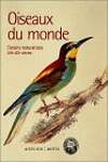 Oiseaux du monde. Dessins naturalistes XVIIÃ¨me-XIXÃ¨me siÃ¨cles