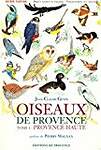 OISEAUX DE PROVENCE. Tome 1, Provence Haute