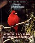 Attirer les oiseaux, les loger, les nourrir