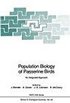 Population Biology of Passerine Birds: An Integrated Approach (NATO ASI Series / Ecological Sciences)
