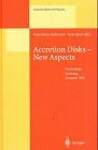 Accretion Disks - New Aspects: New Aspects : Proceedings of the Eara Workshop Held in Garching, Germany, 21-23 October 1996