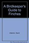 A Birdkeeper's Guide to Finches